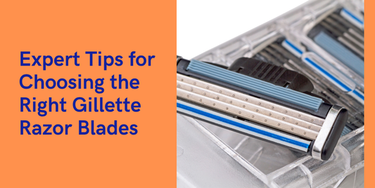 The Sharpest Decision You'll Make: Expert Tips for Choosing the Right Gillette Razor Blades
