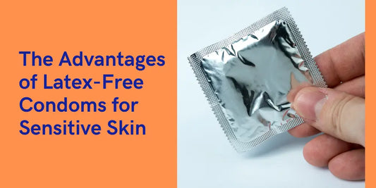 The Advantages of Latex-Free Condoms for Sensitive Skin