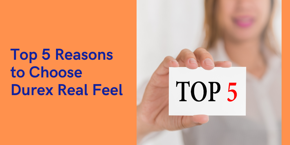 Top 5 Reasons to Choose Durex Real Feel Condoms for Ultimate Comfort